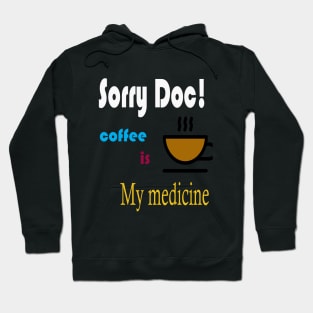 Sorry doctor! coffee is my medicine international coffee day t-shirt design Hoodie